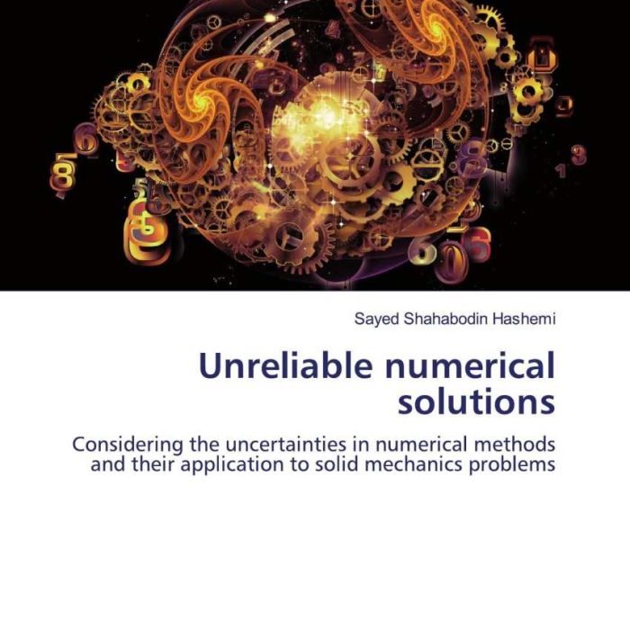 کتاب Unreliable numerical solutions: Considering the uncertainties in numerical methods and their application to solid mechanics problems